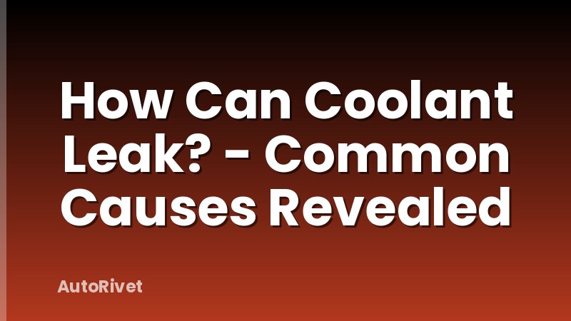 How Can Coolant Leak? - Common Causes Revealed