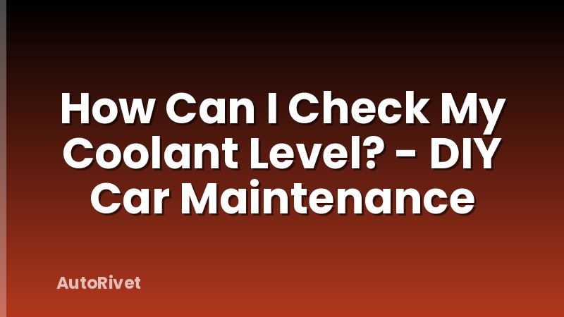 How Can I Check My Coolant Level? - DIY Car Maintenance