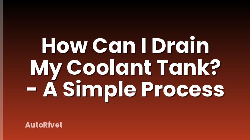 How Can I Drain My Coolant Tank? - A Simple Process