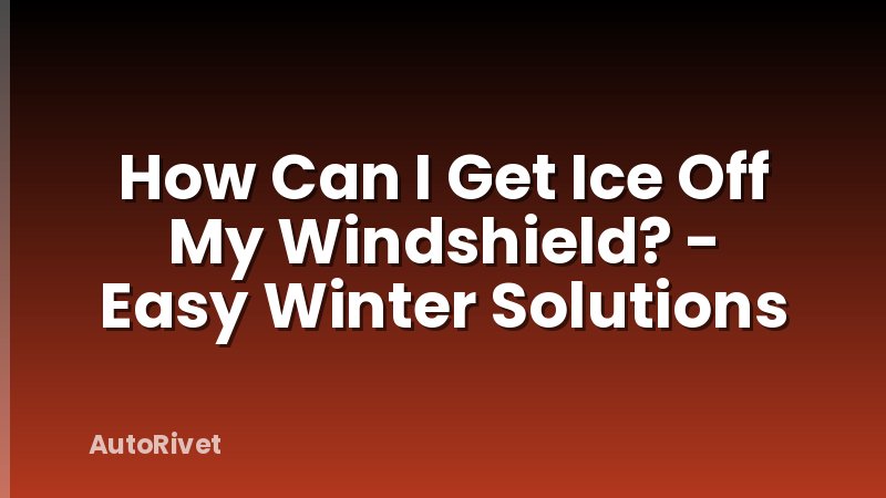 How Can I Get Ice Off My Windshield? - Easy Winter Solutions