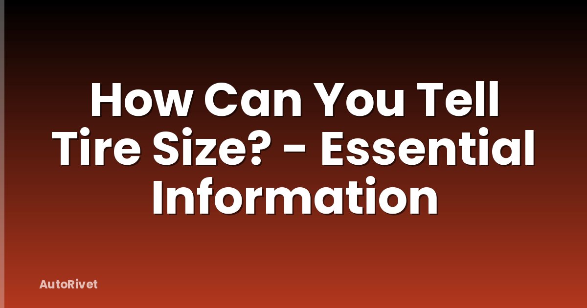 How Can You Tell Tire Size? - Essential Information