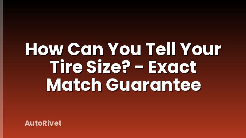 How Can You Tell Your Tire Size? - Exact Match Guarantee