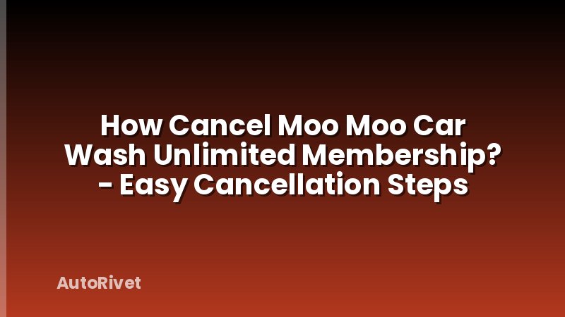 How Cancel Moo Moo Car Wash Unlimited Membership? - Easy Cancellation Steps