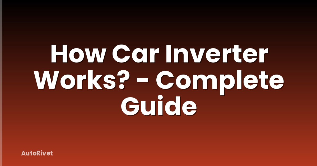How Car Inverter Works? - Complete Guide