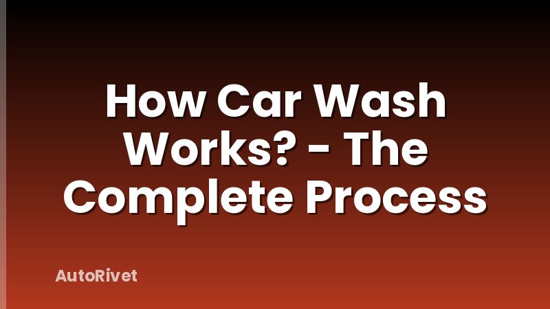 How Car Wash Works? - The Complete Process