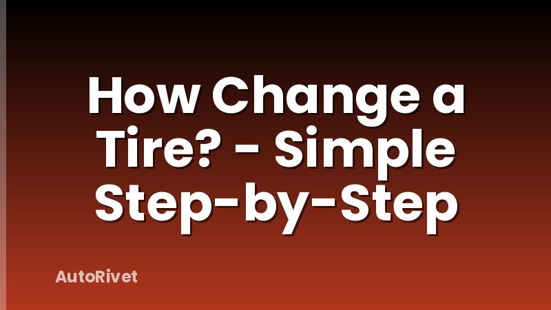 How Change a Tire? - Simple Step-by-Step