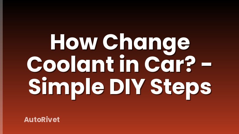 How Change Coolant in Car? - Simple DIY Steps