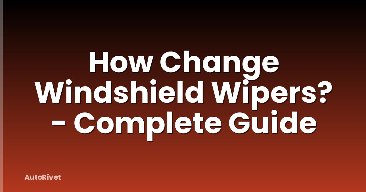 How Change Windshield Wipers? - Complete Guide