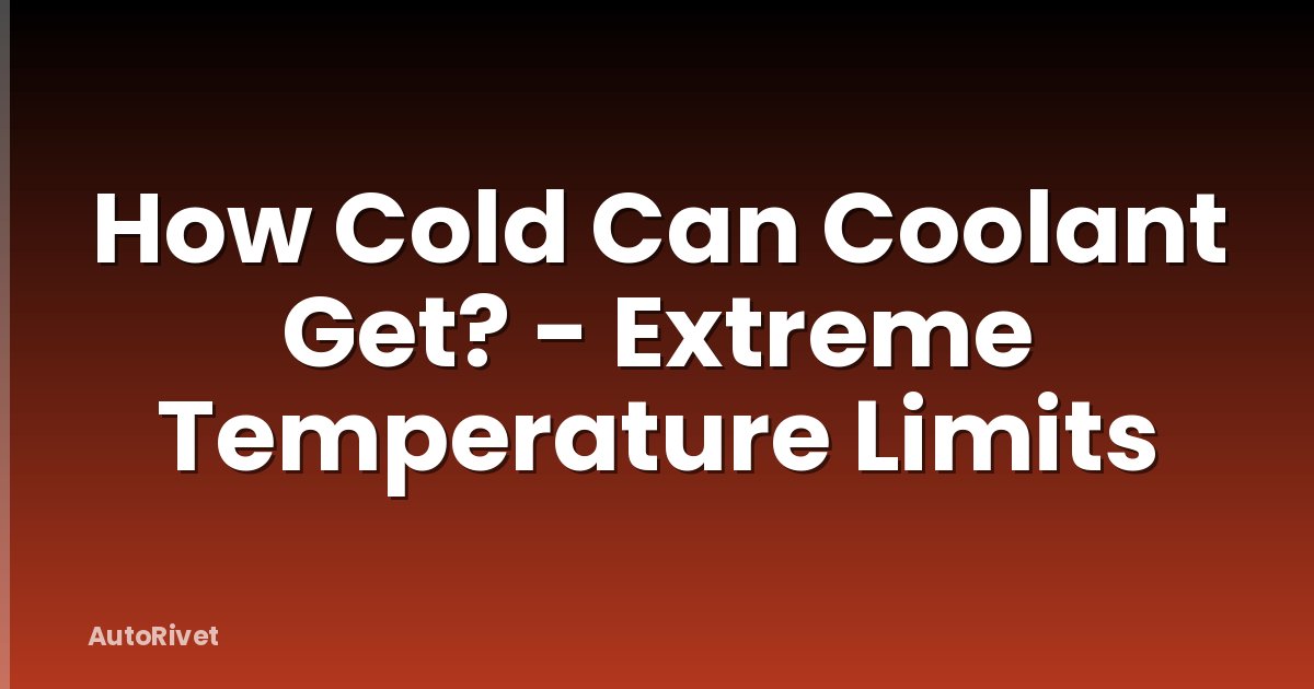 How Cold Can Coolant Get? - Extreme Temperature Limits