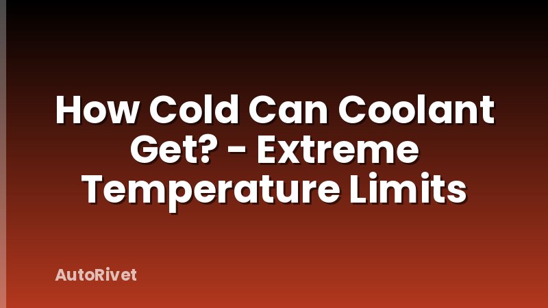 How Cold Can Coolant Get? - Extreme Temperature Limits