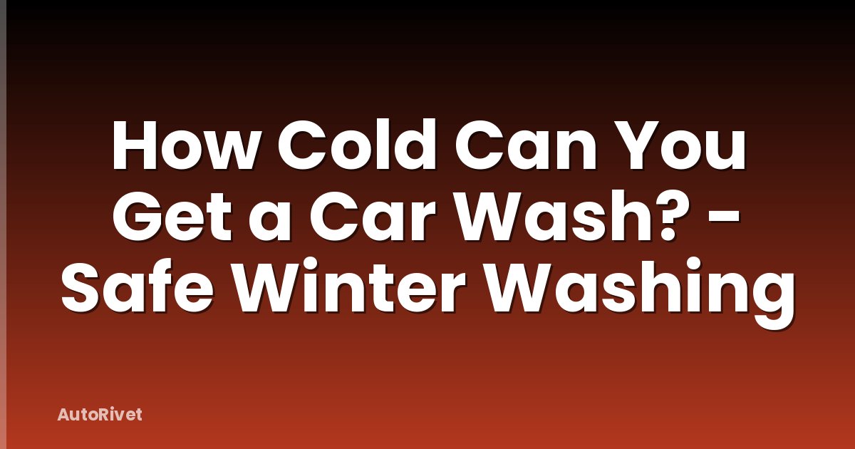 How Cold Can You Get a Car Wash? - Safe Winter Washing