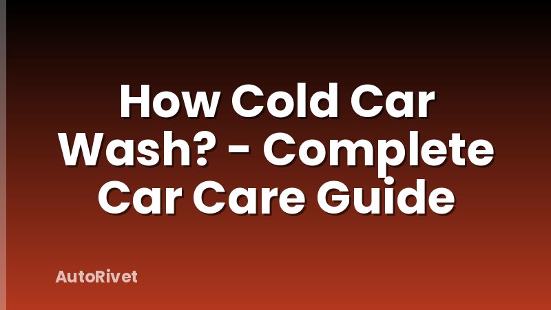 How Cold Car Wash? - Complete Car Care Guide