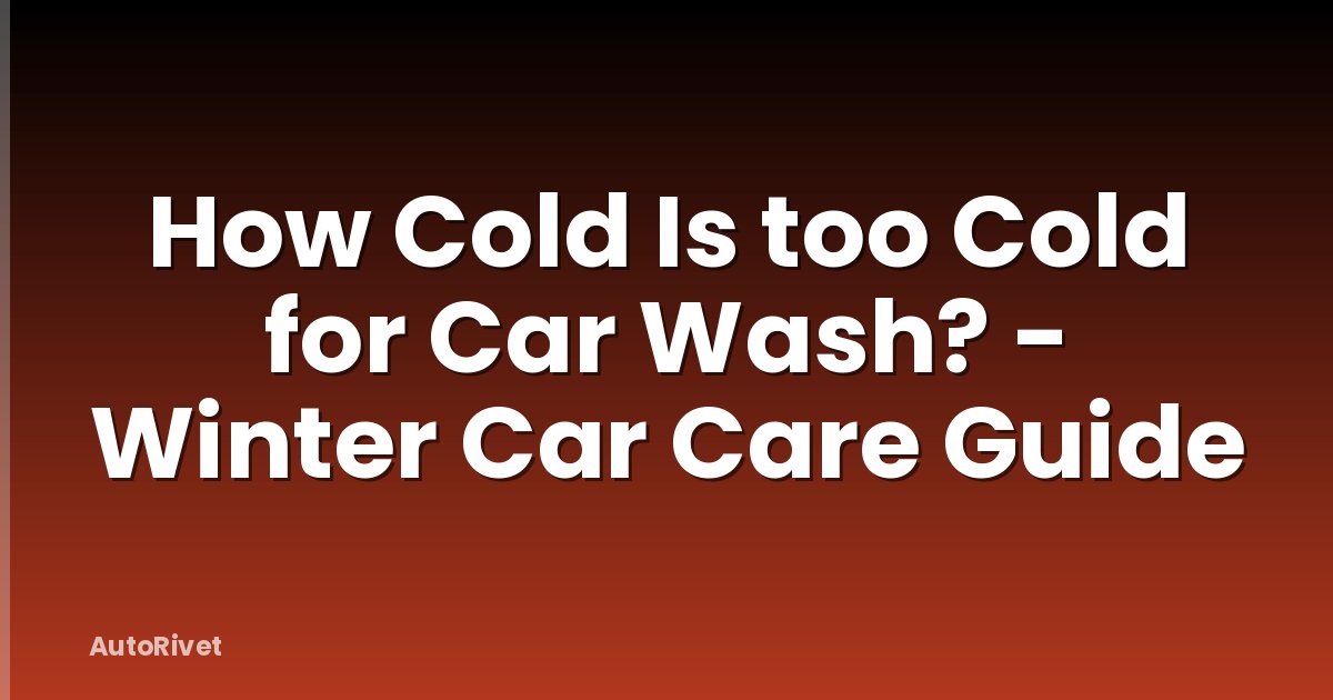 How Cold Is too Cold for Car Wash? - Winter Car Care Guide