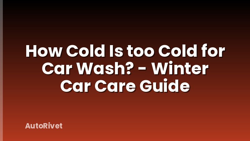 How Cold Is too Cold for Car Wash? - Winter Car Care Guide