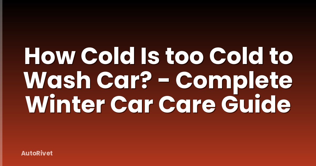 How Cold Is too Cold to Wash Car? - Complete Winter Car Care Guide