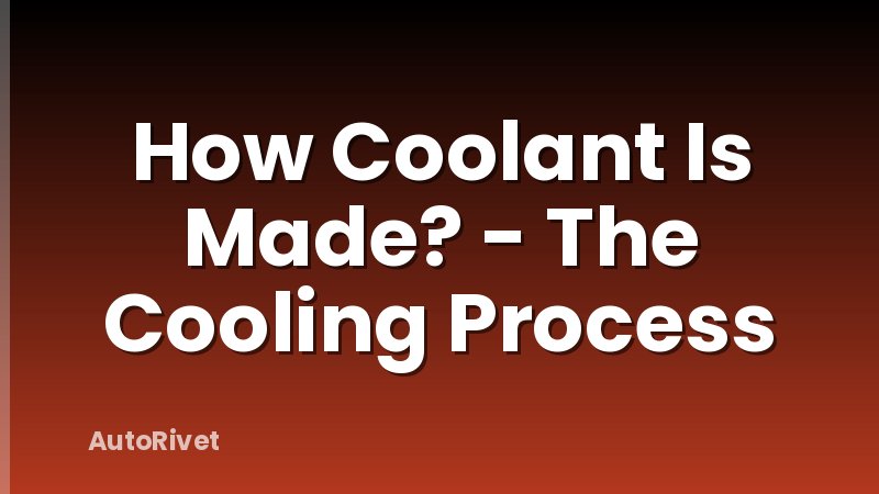 How Coolant Is Made? - The Cooling Process