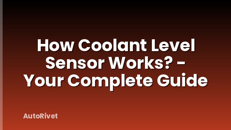 How Coolant Level Sensor Works? - Your Complete Guide