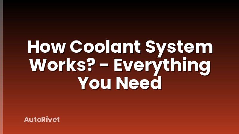 How Coolant System Works? - Everything You Need