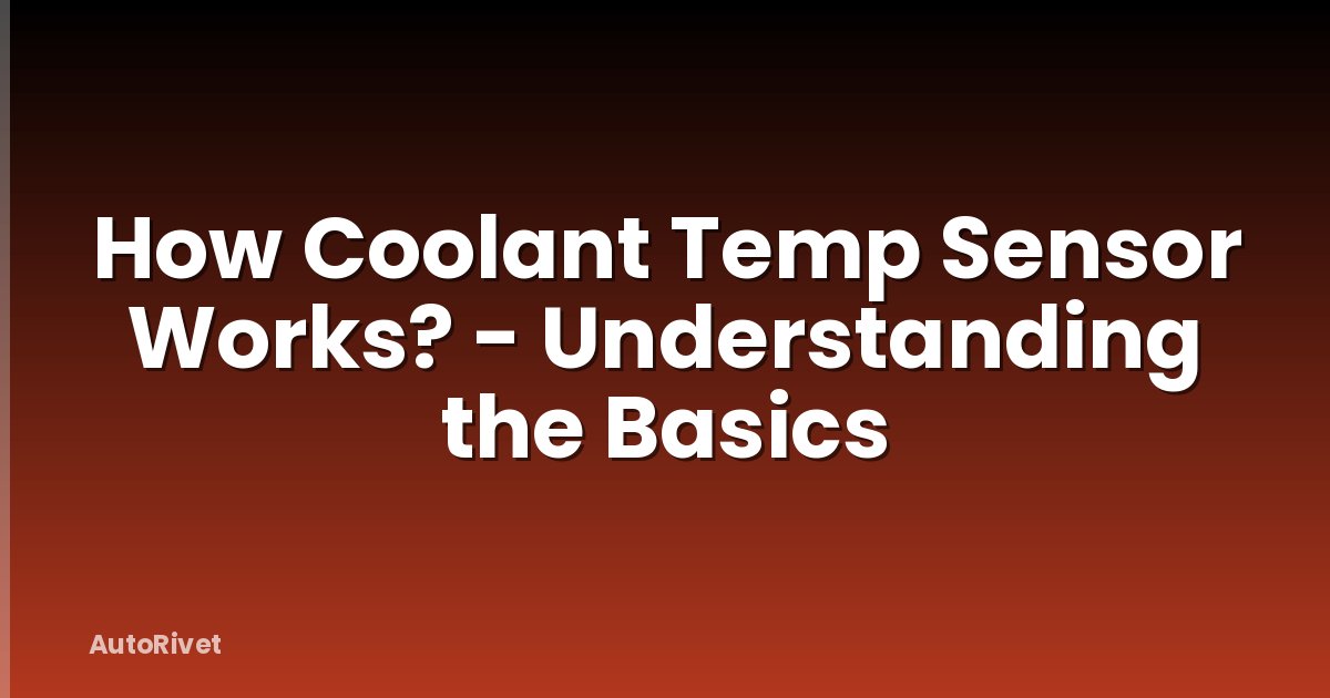 How Coolant Temp Sensor Works? - Understanding the Basics