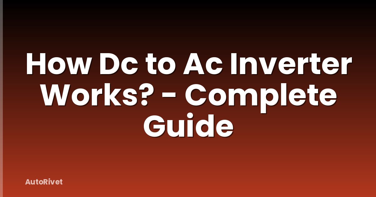 How Dc to Ac Inverter Works? - Complete Guide