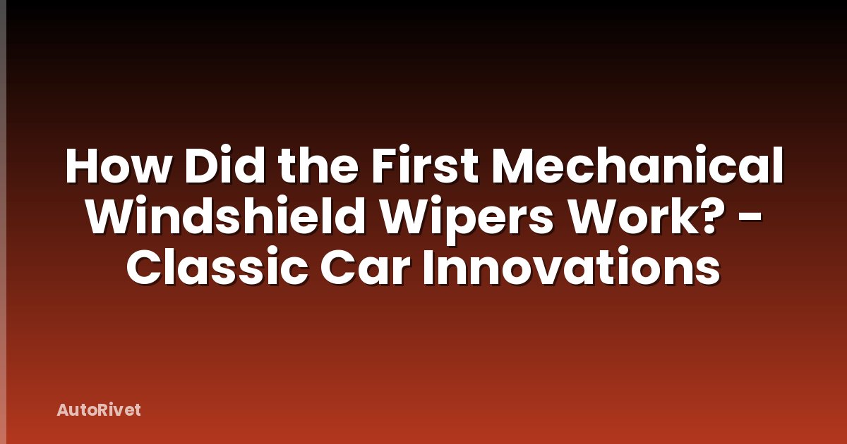 How Did the First Mechanical Windshield Wipers Work? - Classic Car Innovations