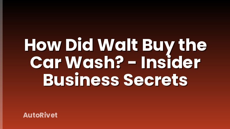 How Did Walt Buy the Car Wash? - Insider Business Secrets