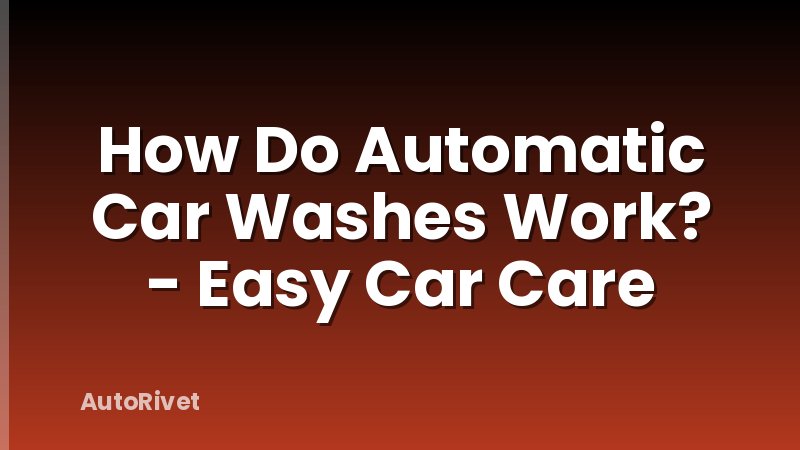 How Do Automatic Car Washes Work? - Easy Car Care