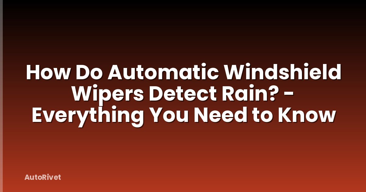 How Do Automatic Windshield Wipers Detect Rain? - Everything You Need to Know