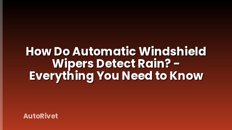How Do Automatic Windshield Wipers Detect Rain? - Everything You Need to Know