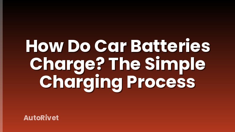 How Do Car Batteries Charge? The Simple Charging Process