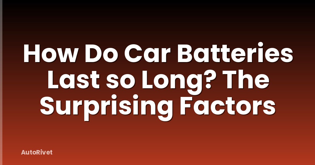 How Do Car Batteries Last so Long? The Surprising Factors