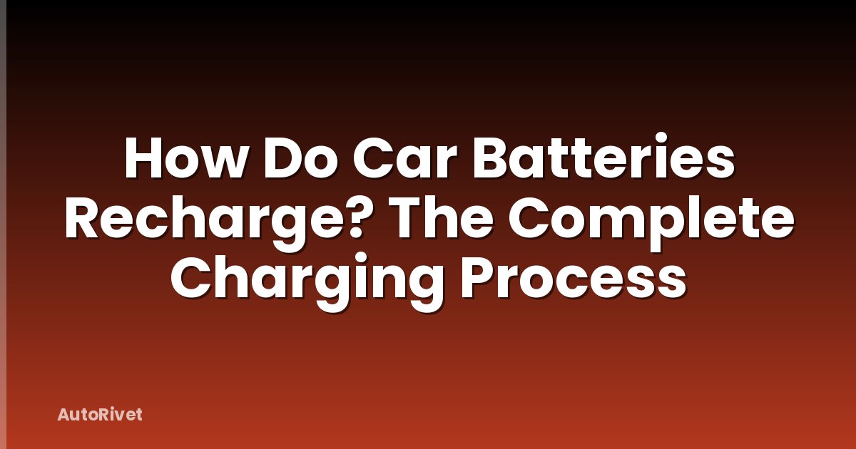 How Do Car Batteries Recharge? The Complete Charging Process