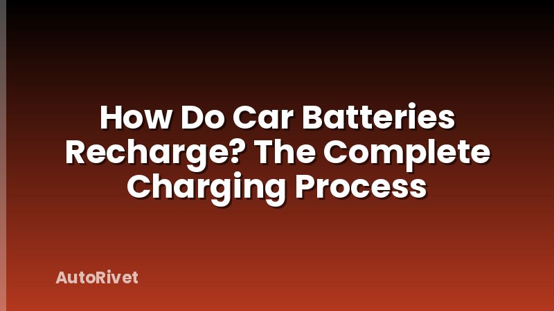 How Do Car Batteries Recharge? The Complete Charging Process
