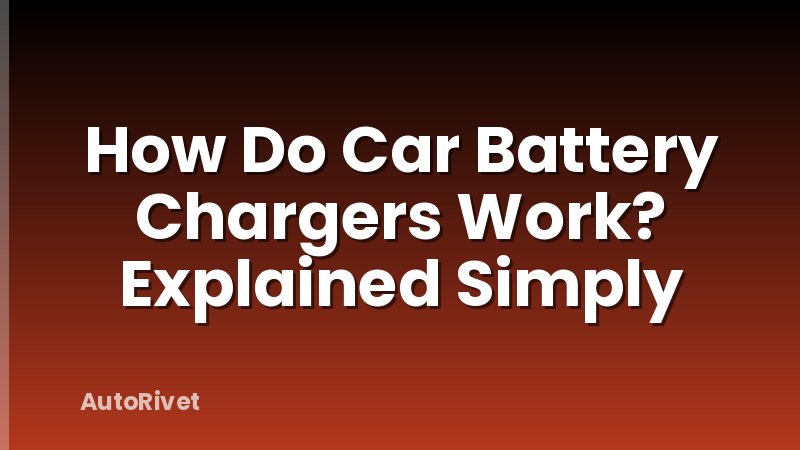 How Do Car Battery Chargers Work? Explained Simply
