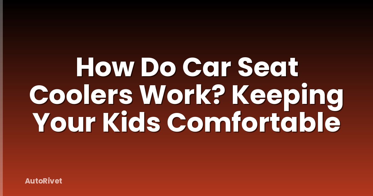 How Do Car Seat Coolers Work? Keeping Your Kids Comfortable