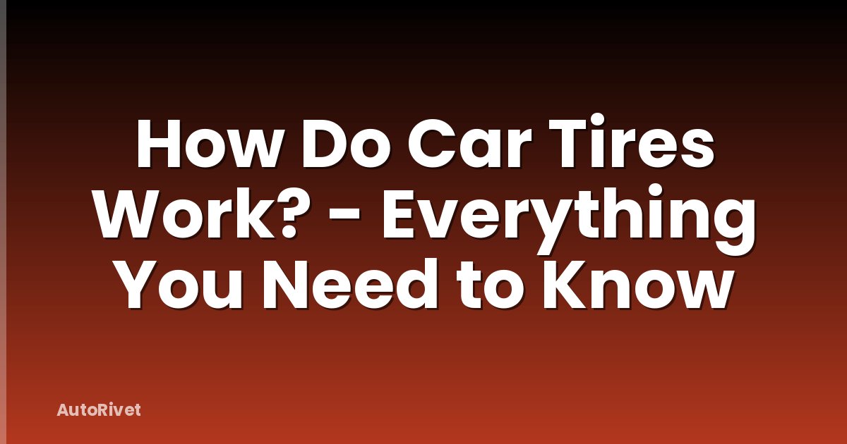 How Do Car Tires Work? - Everything You Need to Know