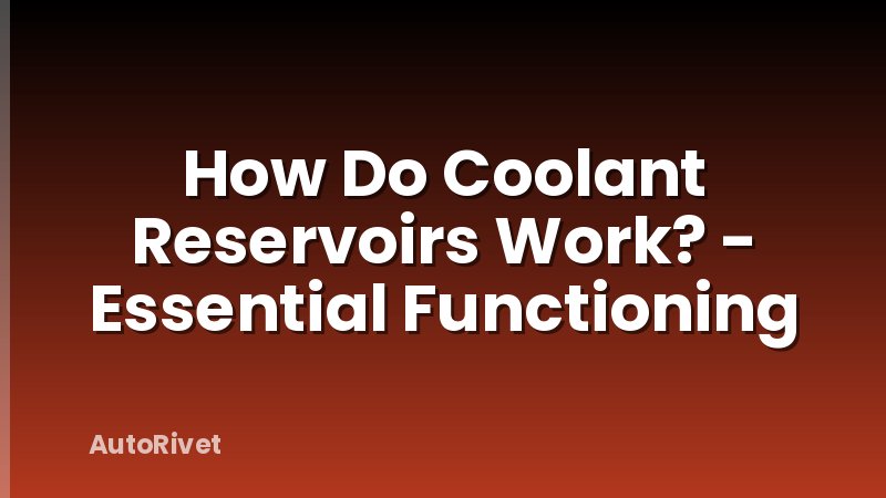 How Do Coolant Reservoirs Work? - Essential Functioning