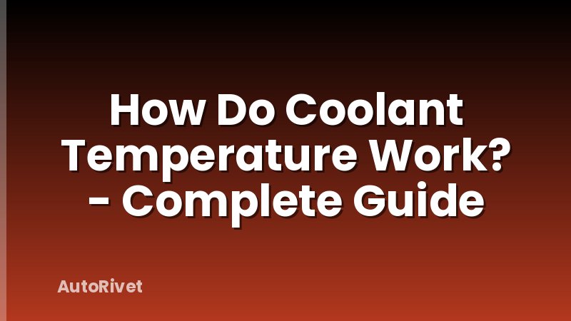 How Do Coolant Temperature Work? - Complete Guide