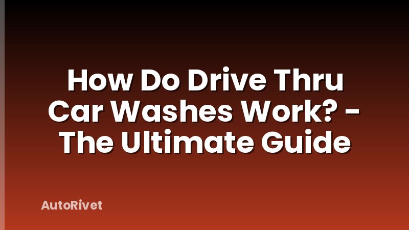 How Do Drive Thru Car Washes Work? - The Ultimate Guide