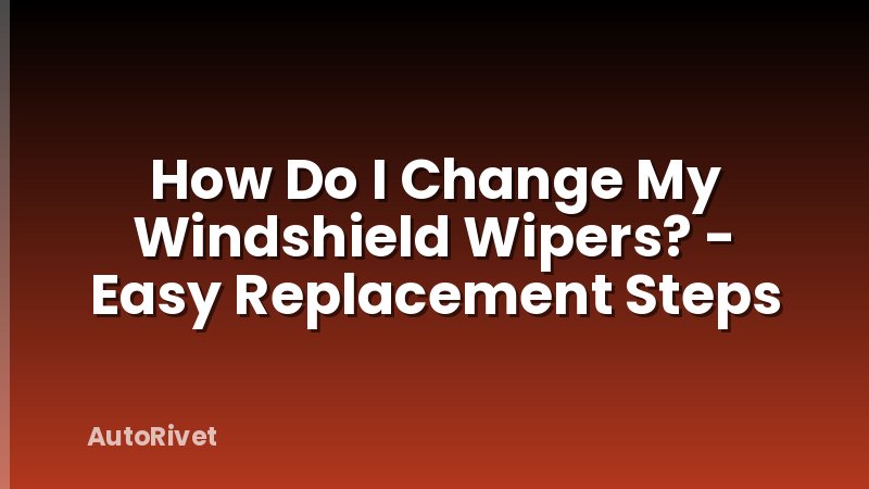 How Do I Change My Windshield Wipers? - Easy Replacement Steps