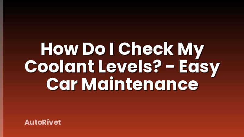 How Do I Check My Coolant Levels? - Easy Car Maintenance