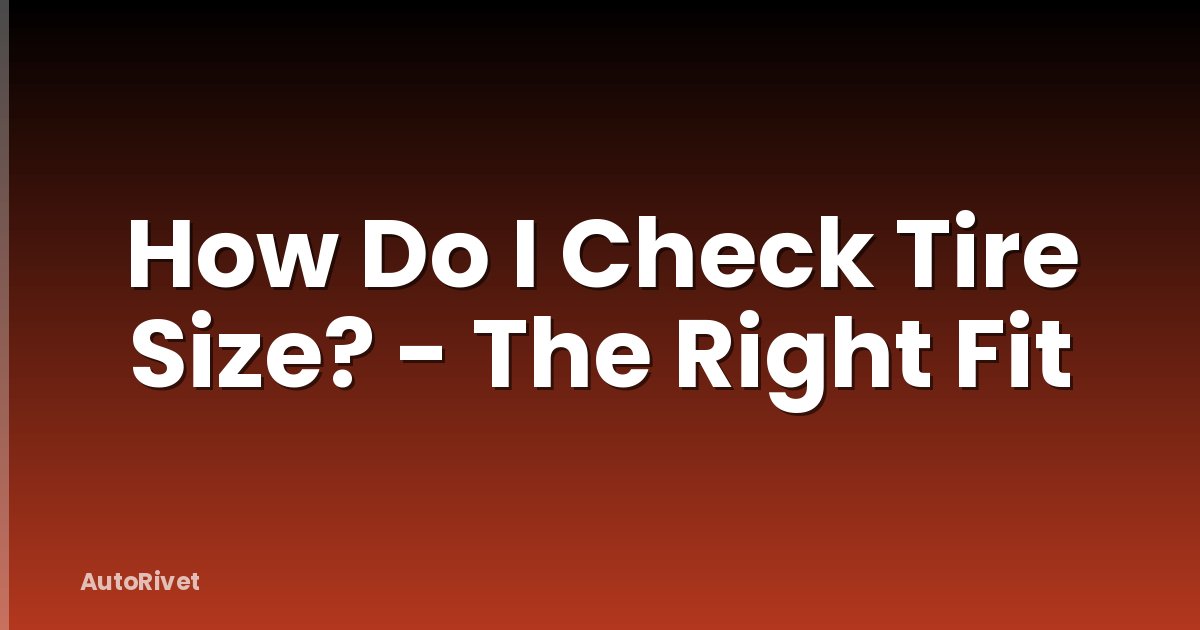 How Do I Check Tire Size? - The Right Fit