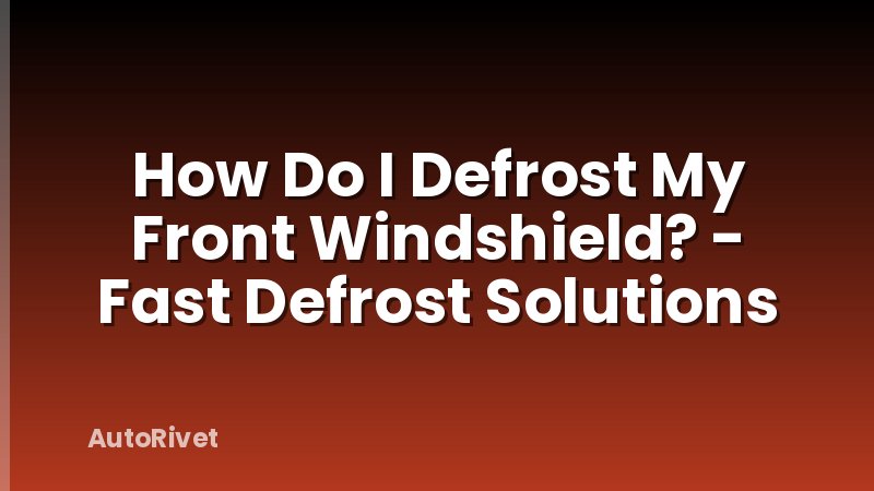How Do I Defrost My Front Windshield? - Fast Defrost Solutions