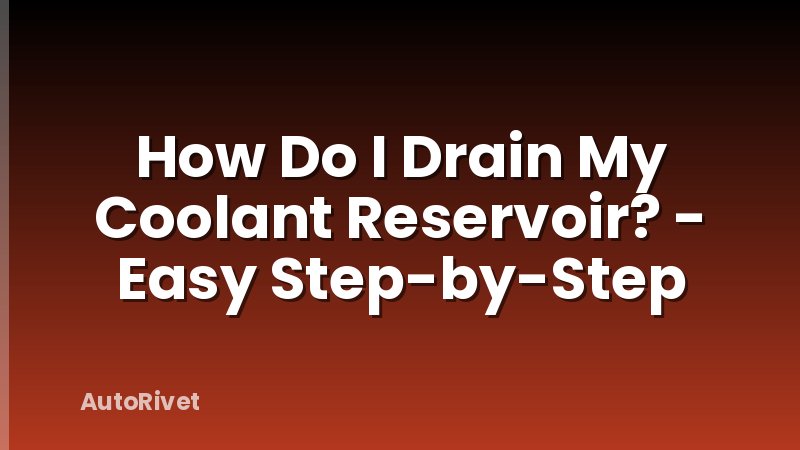 How Do I Drain My Coolant Reservoir? - Easy Step-by-Step