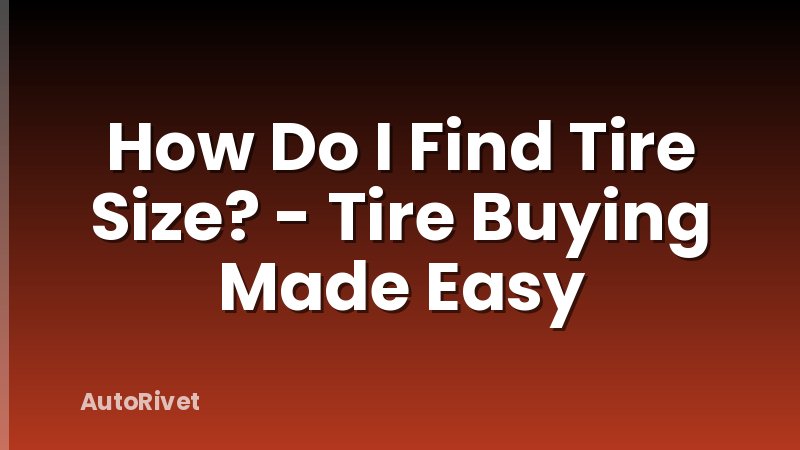 How Do I Find Tire Size? - Tire Buying Made Easy