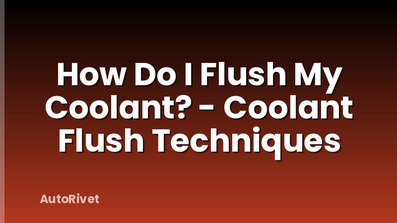 How Do I Flush My Coolant? - Coolant Flush Techniques