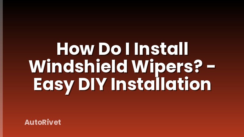How Do I Install Windshield Wipers? - Easy DIY Installation