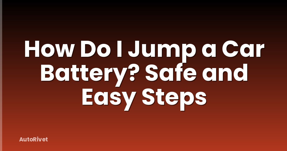 How Do I Jump a Car Battery? Safe and Easy Steps