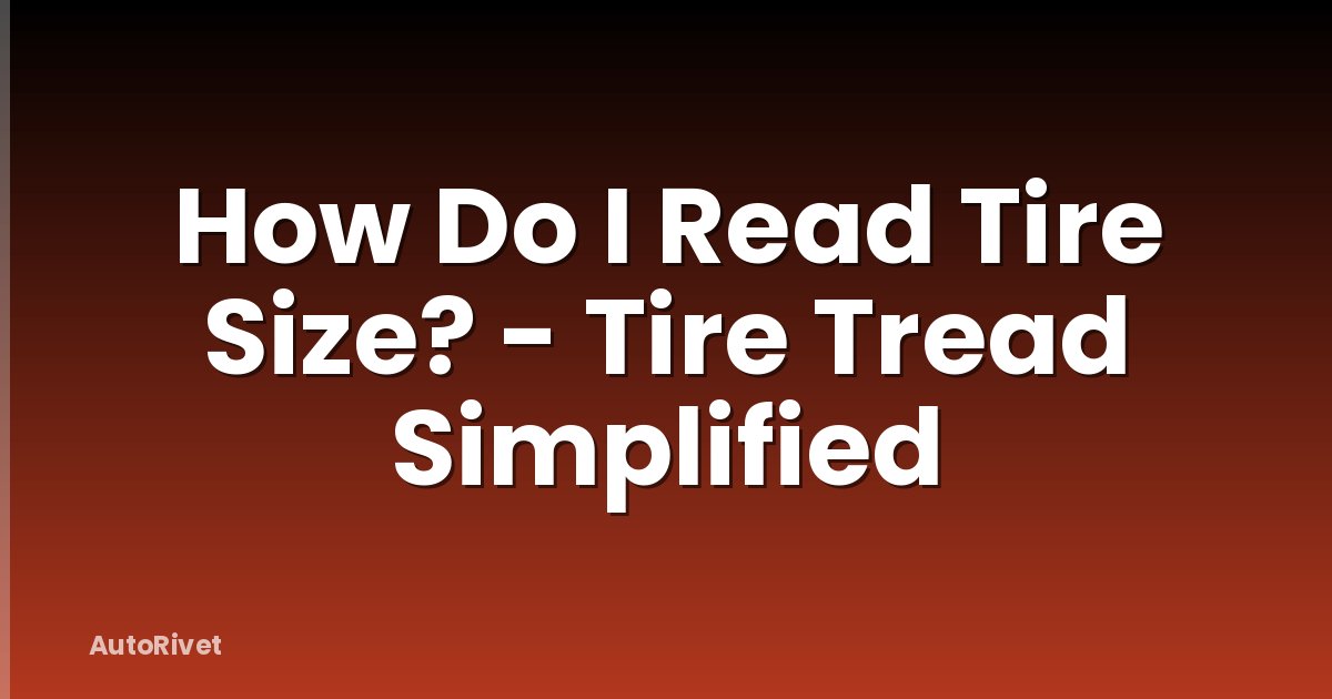 How Do I Read Tire Size? - Tire Tread Simplified