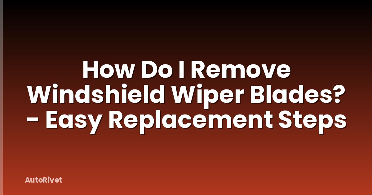 How Do I Remove Windshield Wiper Blades? - Easy Replacement Steps